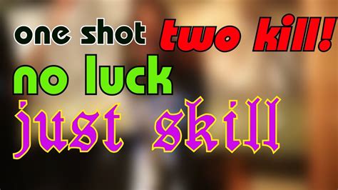 Начало использования выражения "One shot one kill no luck just skill"